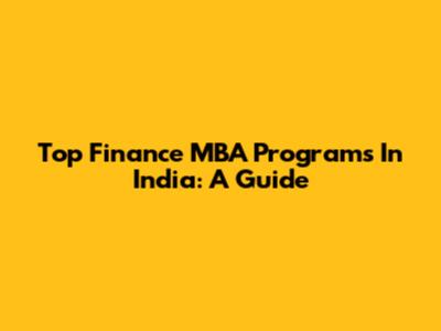 Top Finance MBA Programs In India: A Guide