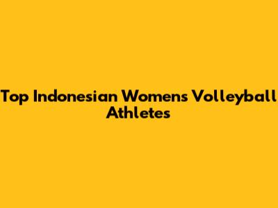 Top Indonesian Women's Volleyball Athletes