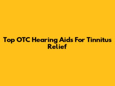 Top OTC Hearing Aids For Tinnitus Relief