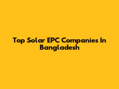 Top Solar EPC Companies In Bangladesh