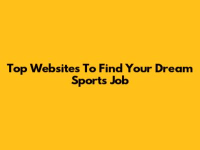 Top Websites To Find Your Dream Sports Job