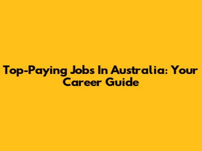 Top-Paying Jobs In Australia: Your Career Guide