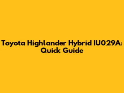 Toyota Highlander Hybrid IU029A: Quick Guide
