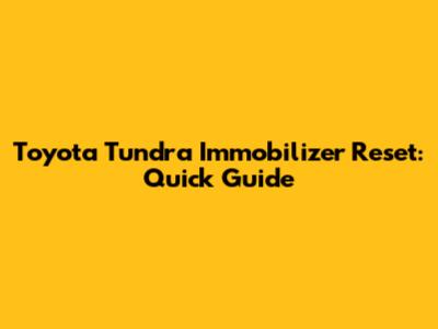 Toyota Tundra Immobilizer Reset: Quick Guide