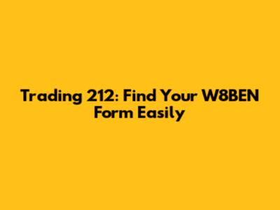 Trading 212: Find Your W8BEN Form Easily