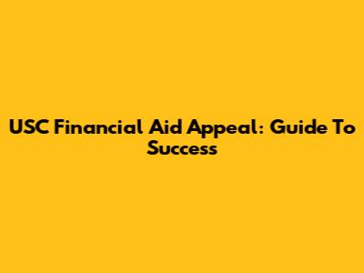 USC Financial Aid Appeal: Guide To Success