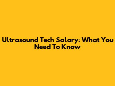 Ultrasound Tech Salary: What You Need To Know