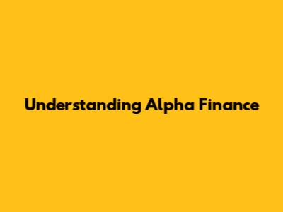 Understanding Alpha Finance