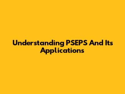 Understanding PSEPS And Its Applications