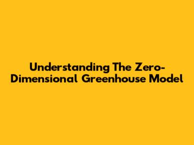 Understanding The Zero-Dimensional Greenhouse Model