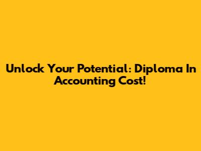 Unlock Your Potential: Diploma In Accounting Cost!