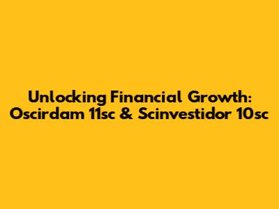 Unlocking Financial Growth: Oscirdam 11sc & Scinvestidor 10sc