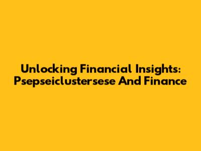 Unlocking Financial Insights: Psepseiclustersese And Finance