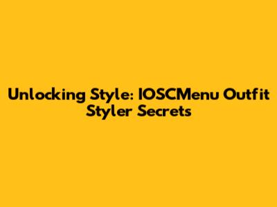 Unlocking Style: IOSCMenu Outfit Styler Secrets
