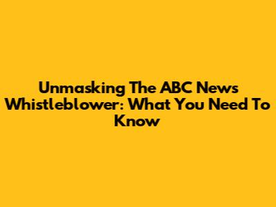 Unmasking The ABC News Whistleblower: What You Need To Know