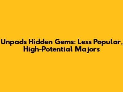 Unpad's Hidden Gems: Less Popular, High-Potential Majors