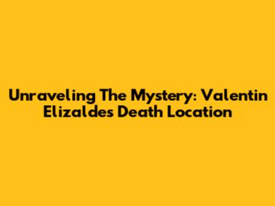 Unraveling The Mystery: Valentin Elizalde's Death Location