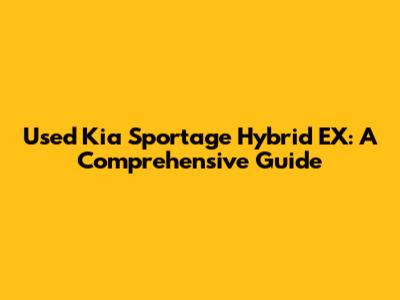 Used Kia Sportage Hybrid EX: A Comprehensive Guide