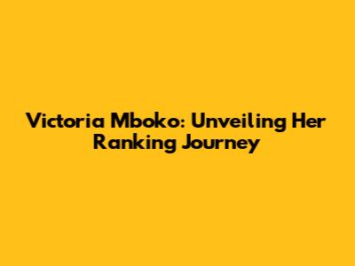 Victoria Mboko: Unveiling Her Ranking Journey