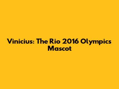 Vinicius: The Rio 2016 Olympics Mascot