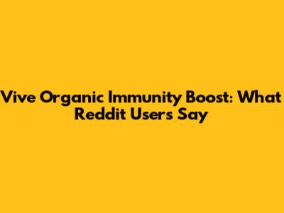 Vive Organic Immunity Boost: What Reddit Users Say