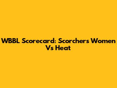 WBBL Scorecard: Scorchers Women Vs Heat
