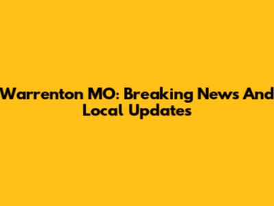 Warrenton MO: Breaking News And Local Updates