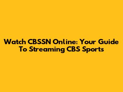 Watch CBSSN Online: Your Guide To Streaming CBS Sports