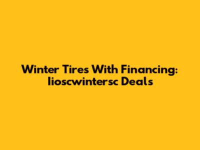 Winter Tires With Financing: Iioscwintersc Deals