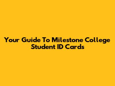 Your Guide To Milestone College Student ID Cards