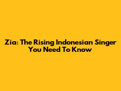 Zia: The Rising Indonesian Singer You Need To Know